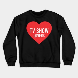 tv show lovers Crewneck Sweatshirt